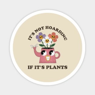 Its Not Hoarding If Its Plants // funny sayings Magnet